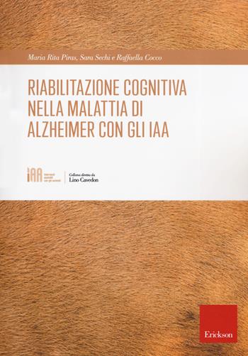 Riabilitazione cognitiva nella malattia di Alzheimer con IAA - Maria Rita Piras, Sara Sechi, Raffaella Cocco - Libro Erickson 2019, Interventi assistiti con gli animali | Libraccio.it