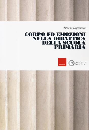Corpo ed emozioni nella didattica della scuola primaria - Simone Digennaro - Libro Erickson 2019, University & research | Libraccio.it
