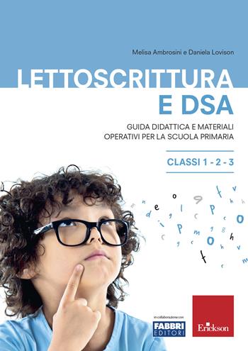 Lettoscrittura e DSA. Guida didattica e materiali operativi per la scuola primaria. Classi 1-2-3 - Melisa Ambrosini, Daniela Lovison - Libro Erickson 2019, I materiali | Libraccio.it