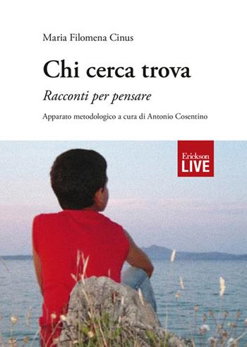 Chi cerca trova. Racconti per pensare - Maria Filomena Cinus - Libro Erickson 2019, Live | Libraccio.it