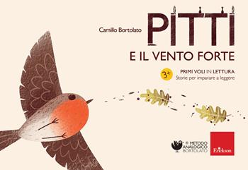 Pitti e il vento forte. Primi voli in lettura. Storie per imparare a leggere - Camillo Bortolato - Libro Erickson 2019, Metodo analogico | Libraccio.it