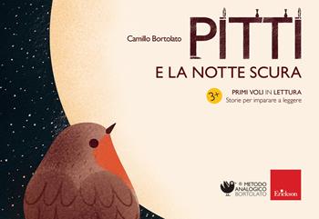 Pitti e la notte scura. Primi voli in lettura. Storie per imparare a leggere - Camillo Bortolato - Libro Erickson 2019, Metodo analogico | Libraccio.it