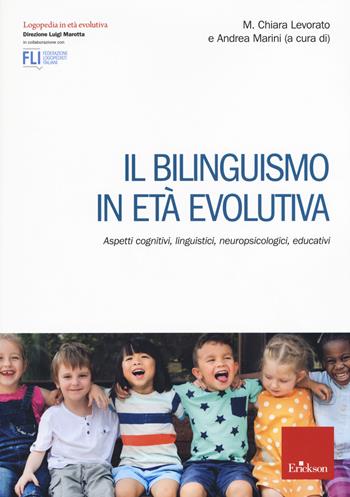 Il bilinguismo in età evolutiva. Aspetti cognitivi, linguistici, neuropsicologici, educativi - Maria Chiara Levorato - Libro Erickson 2019, Logopedia in età evolutiva | Libraccio.it