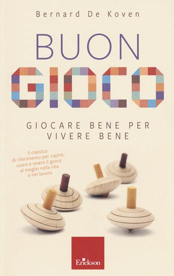 Buon gioco. Giocare bene per vivere bene - Bernard De Koven - Libro Erickson 2019 | Libraccio.it
