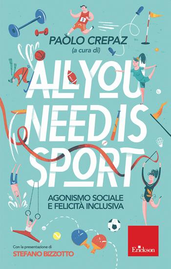 All you need is sport. Agonismo sociale e felicità inclusiva  - Libro Erickson 2019 | Libraccio.it
