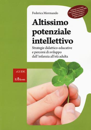 Altissimo potenziale intellettivo. Strategie didattico-educative e percorsi di sviluppo dall'infanzia all'età adulta - Federica Mormando - Libro Erickson 2019, Le guide Erickson | Libraccio.it