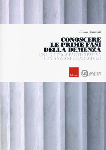 Conoscere le prime fasi della demenza. Una ricerca partecipativa con anziani e caregiver - Giulia Avancini - Libro Erickson 2020 | Libraccio.it