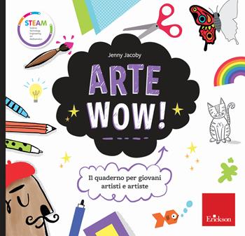 Arte wow! Il quaderno per giovani artisti e artiste - Jenny Jacoby - Libro Erickson 2020, STEAM. Science Tecnology Engineering Art Mathematics | Libraccio.it