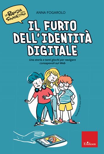 Il furto dell'identità digitale. Una storia e tanti giochi per navigare consapevoli sul web. La banda degli smanettoni. Con 42 Carte - Anna Fogarolo - Libro Erickson 2020, I materiali | Libraccio.it