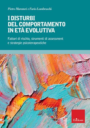 I disturbi del comportamento in età evolutiva. Fattori di rischio, strumenti di assessment e strategie psicoterapeutiche - Pietro Muratori, Furio Lambruschi - Libro Erickson 2020, Psicologia | Libraccio.it