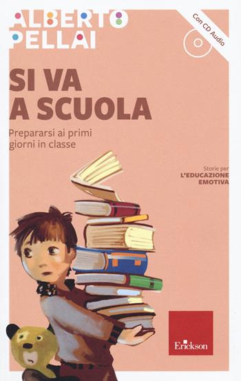 Si va a scuola. Prepararsi ai primi giorni in classe. Con CD-Audio - Alberto Pellai - Libro Erickson 2019, Parlami del cuore. Le favole di Alberto Pellai | Libraccio.it