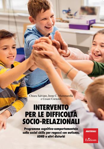 Intervento per le difficoltà socio relazionali. Programma cognitivo-comportamentale sulle social skills per ragazzi con autismo, ADHD e altri disturbi - Chiara Salviato, Irene Cristina Mammarella, Cesare Cornoldi - Libro Erickson 2020, I materiali | Libraccio.it