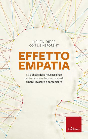 Effetto empatia. Le 7 chiavi delle neuroscienze per trasformare il nostro modo di amare, lavorare e comunicare - Helen Riess, Liz Neporent - Libro Erickson 2020, Saggi sociali | Libraccio.it