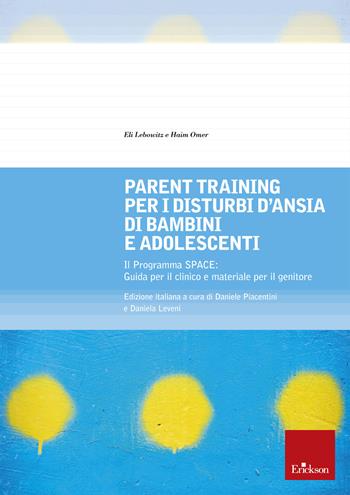 Parent training per i disturbi d'ansia di bambini e adolescenti. Il Programma SPACE. Guida per il clinico e materiale per il genitore - Eli Lebowitz, Haim Omer - Libro Erickson 2020, Psicologia | Libraccio.it
