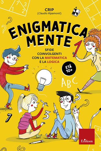 Enigmatica-mente. Sfide coinvolgenti con la matematica e la logica. Vol. 1 - Crip - Libro Erickson 2020, Quaderni operativi | Libraccio.it