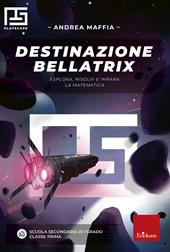 Destinazione Bellatrix. Esplora, risolvi e impara la matematica