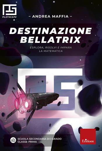 Destinazione Bellatrix. Esplora, risolvi e impara la matematica - Andrea Maffia - Libro Erickson 2020, I materiali | Libraccio.it