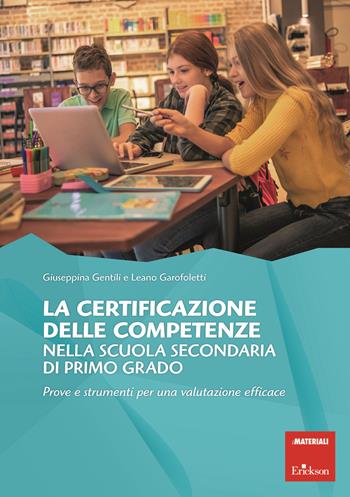 La certificazione delle competenze nella scuola secondaria di primo grado. Prove e strumenti per una valutazione efficace - Giuseppina Gentili, Leano Garofoletti - Libro Erickson 2020, I materiali | Libraccio.it