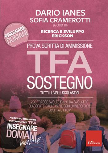 Prova scritta di ammissione TFA sostegno. 200 tracce svolte e 150 da svolgere elaborate dalle varie sedi universitarie. Cicli TFA I, II, III, IV. per download e accesso online - S. Cramerotti - Libro Erickson 2020 | Libraccio.it