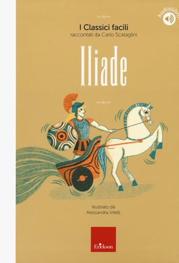 Iliade. Con audiolibro - Carlo Scataglini - Libro Erickson 2020, I classici facili | Libraccio.it