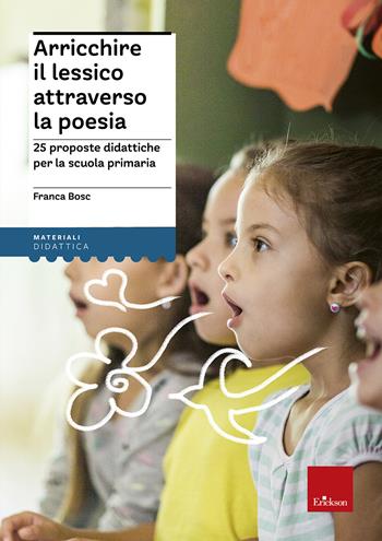 Arricchire il lessico attraverso la poesia. 25 proposte didattiche per la scuola primaria - Franca Bosc - Libro Erickson 2020, I materiali | Libraccio.it