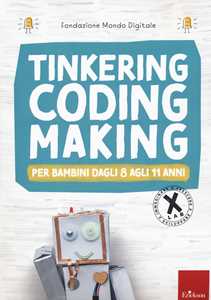 Image of Tinkering, coding, making, Per bambini dagli 8 agli 11 anni
