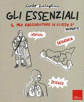 Gli essenziali. Il mio raccoglitore di classe 5ª. Storia, geografia e scienze