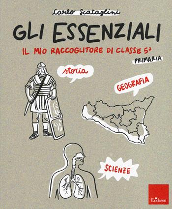 Gli essenziali. Il mio raccoglitore di classe 5ª. Storia, geografia e scienze - Carlo Scataglini - Libro Erickson 2020, I materiali | Libraccio.it