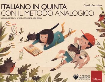 Italiano in quinta con il metodo analogico. Lettura, scrittura, oralità, riflessione sulla lingua - Camillo Bortolato - Libro Erickson 2020, Metodo analogico | Libraccio.it