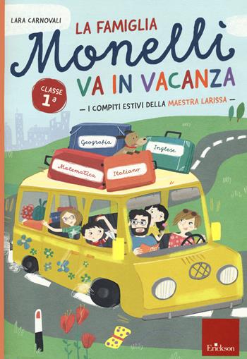 La famiglia Monelli va in vacanza. Compiti estivi. Classe 1ª - Lara Carnovali - Libro Erickson 2020, Compiti per le vacanze | Libraccio.it