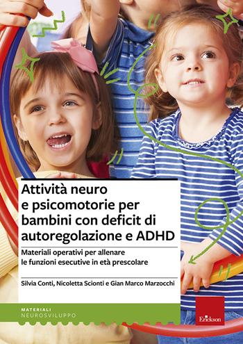 Attività neuro e psicomotorie per bambini con deficit di autoregolazione e ADHD. Materiali operativi per allenare le funzioni esecutive in età prescolare - Silvia Conti, Nicoletta Scionti, Gian Marco Marzocchi - Libro Erickson 2020, I materiali | Libraccio.it