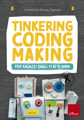 Tinkering coding making per ragazzi dagli 11 ai 13 anni  - Libro Erickson 2020 | Libraccio.it