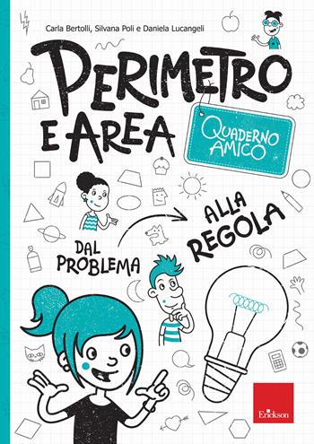 Perimetro e area. Quaderno amico. Dal problema alla regola - Silvana Poli, Carla Bertolli, Daniela Lucangeli - Libro Erickson 2020, I materiali | Libraccio.it