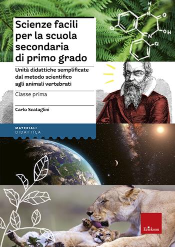 Scienze facili per la scuola secondaria di primo grado. Classe prima. Unità didattiche semplificate dal metodo scientifico agli animali vertebrati - Carlo Scataglini - Libro Erickson 2020, I materiali | Libraccio.it