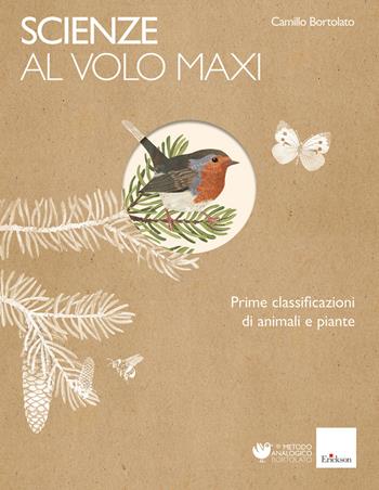 Scienze al volo. Prime classificazioni di animali e piante. Maxi - Camillo Bortolato - Libro Erickson 2020, Metodo analogico | Libraccio.it