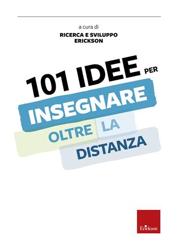 101 idee per insegnare oltre la distanza  - Libro Erickson 2020, Le guide Erickson | Libraccio.it