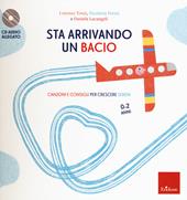 Sta arrivando un bacio. Canzoni e consigli per crescere sereni. Con CD-Audio