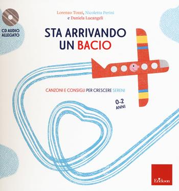 Sta arrivando un bacio. Canzoni e consigli per crescere sereni. Con CD-Audio - Lorenzo Tozzi, Nicoletta Perini, Daniela Lucangeli - Libro Erickson 2020, Capire con il cuore | Libraccio.it