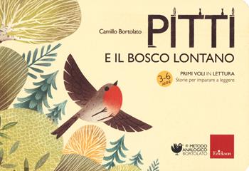 Pitti e il bosco lontano. Primi voli in lettura. Storie per imparare a leggere - Camillo Bortolato - Libro Erickson 2020, Metodo analogico | Libraccio.it