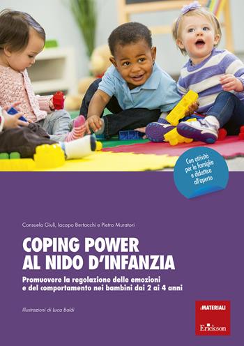 Coping power al nido d'infanzia. Promuovere la regolazione delle emozioni e del comportamento nei bambini dai 2 ai 4 anni - Consuelo Giuli, Iacopo Bertacchi, Pietro Muratori - Libro Erickson 2020, I materiali | Libraccio.it