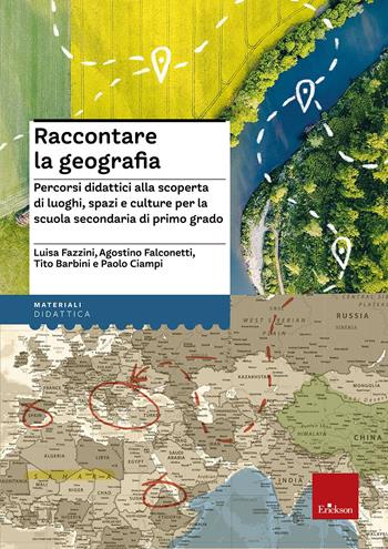 Raccontare la geografia. Percorsi didattici alla scoperta di luoghi, spazi e culture per la scuola secondaria di primo grado - Luisa Fazzini, Agostino Falconetti, Tito Barbini - Libro Erickson 2020, I materiali | Libraccio.it