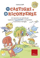 Meno castighi e più ricompense. Un racconto con attività per superare l’impulsività e conquistare la serenità in famiglia