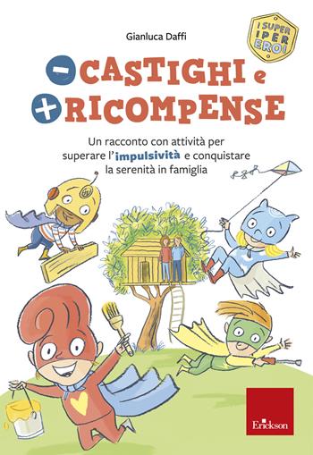 Meno castighi e più ricompense. Un racconto con attività per superare l'impulsività e conquistare la serenità in famiglia - Gianluca Daffi - Libro Erickson 2020, Capire con il cuore | Libraccio.it