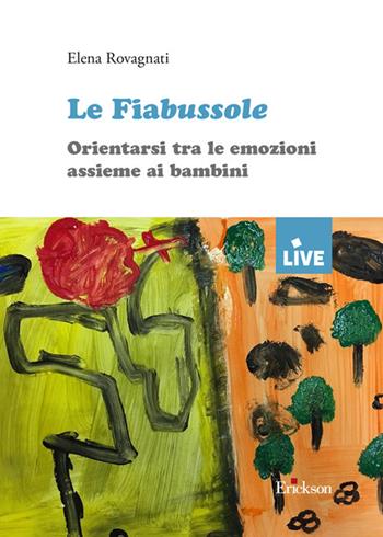 Le fiabussole. Orientarsi tra le emozioni assieme ai bambini - Elena Rovagnati - Libro Erickson 2020, Live | Libraccio.it