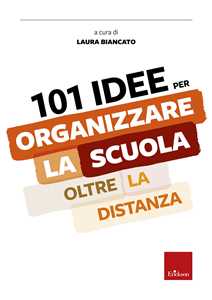 Image of 101 idee per organizzare la scuola oltre la distanza