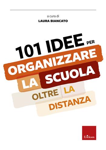 101 idee per organizzare la scuola oltre la distanza - Laura Biancato - Libro Erickson 2020, Le guide Erickson | Libraccio.it