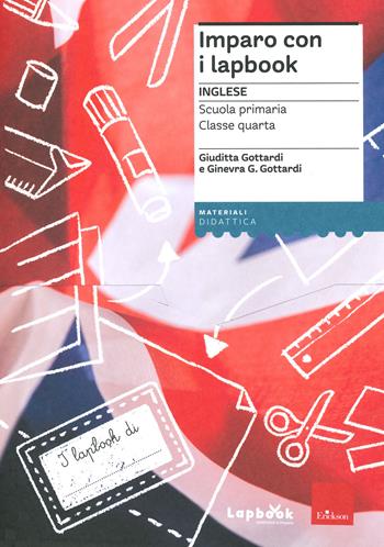 Imparo con i lapbook. Inglese. Classe quarta - Ginevra Giorgia Gottardi, Giuditta Gottardi - Libro Erickson 2021, I materiali | Libraccio.it