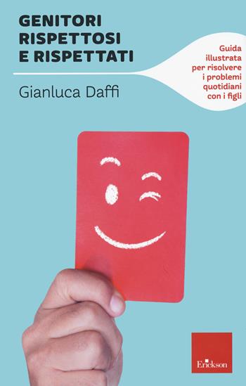 Genitori rispettosi e rispettati. Guida illustrata per risolvere i problemi quotidiani con i figli - Gianluca Daffi - Libro Erickson 2021, Capire con il cuore | Libraccio.it