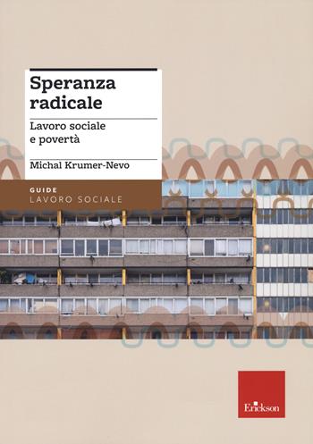 Speranza radicale. Lavoro sociale e povertà - Michal Krumer-Nevo, N. C. Panciroli - Libro Erickson 2021, Le guide Erickson | Libraccio.it