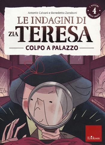 Le indagini di zia Teresa. I misteri della logica. Vol. 4: Colpo a palazzo - Antonio Calvani, Benedetto Zanaboni - Libro Erickson 2021, I materiali | Libraccio.it